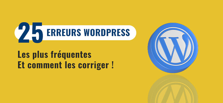 Les 25 erreurs WordPress les plus fréquentes et comment les corriger