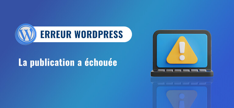 Corriger l'erreur WordPress : La publication a échouée