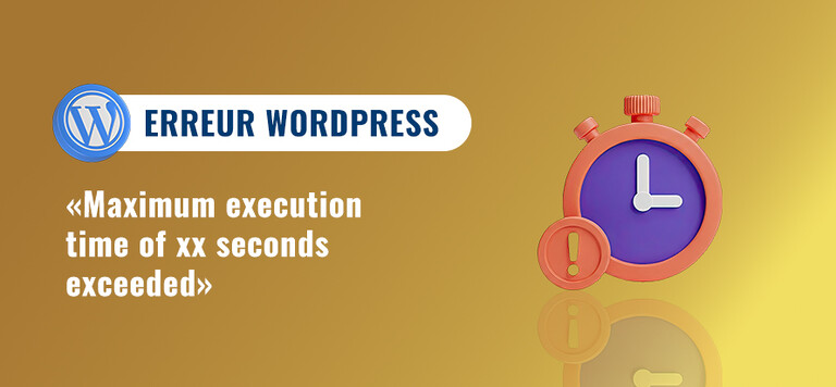 Résoudre l'erreur de serveur "Maximum execution time exceeded" dans WordPress