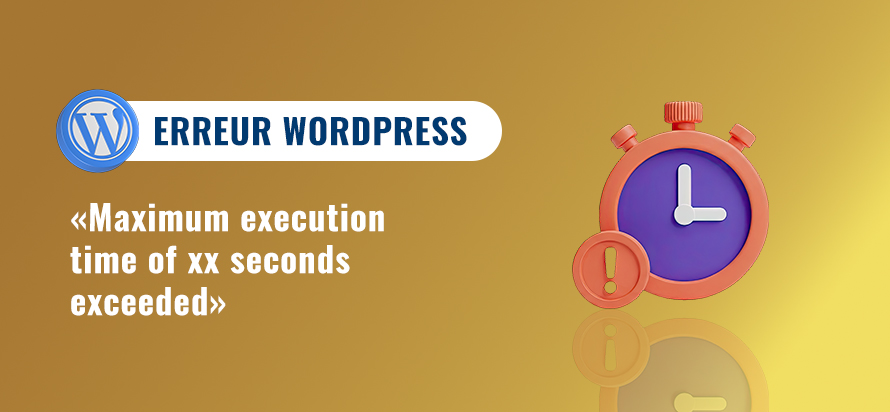 Résoudre l'erreur de serveur "Maximum execution time exceeded" dans WordPress